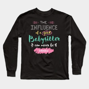 Babysitter Appreciation Gifts - The influence can never be erased Long Sleeve T-Shirt